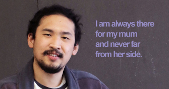 Daniel says I am always there for my mum and never far from her side.
